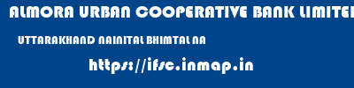 ALMORA URBAN COOPERATIVE BANK LIMITED  UTTARAKHAND NAINITAL BHIMTAL NA  ifsc code